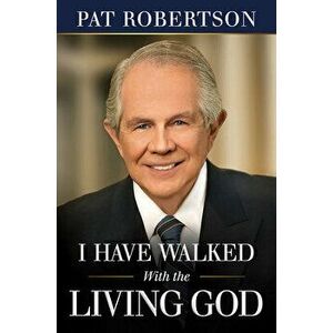 I Have Walked with the Living God, Paperback - Pat Robertson imagine