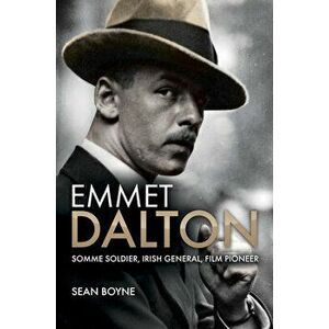 Emmet Dalton: Somme Soldier, Irish General, Film Pioneer, Paperback - Sean Boyne imagine