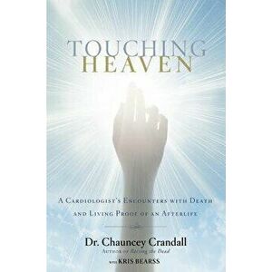 Touching Heaven: A Cardiologist's Encounters with Death and Living Proof of an Afterlife, Hardcover - Chauncey Crandall imagine
