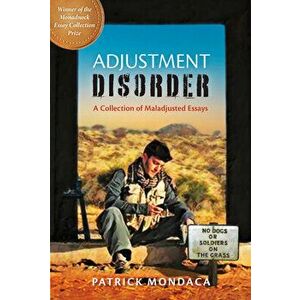 Adjustment Disorder: A Collection of Maladjusted Essays, Paperback - Patrick Mondaca imagine