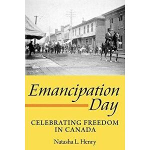 Emancipation Day: Celebrating Freedom in Canada, Paperback - Natasha L. Henry imagine