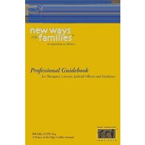 New Ways for Families Professional Guidebook: For Therapists, Lawyers, Judicial Officers and Mediators, Paperback - Bill Eddy imagine