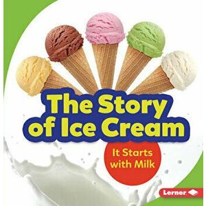 The Story of Ice Cream: It Starts with Milk, Paperback - Stacy Taus-Bolstad imagine