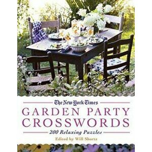 The New York Times Garden Party Crossword Puzzles: 200 Relaxing Puzzles, Paperback - *** imagine