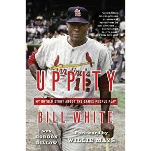 Uppity: My Untold Story About the Games People Play, Paperback - Bill White imagine