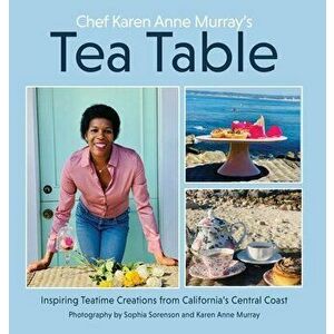 Chef Karen Anne Murray's Tea Table, Hardcover - Karen Anne Murray imagine