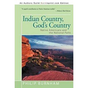 Indian Country, God's Country: Native Americans and the National Parks, Paperback - Philip Burnham imagine
