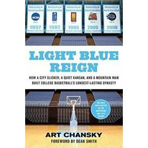 Light Blue Reign: How a City Slicker, a Quiet Kansan, and a Mountain Man Built College Basketball's Longest-Lasting Dynasty - Art Chansky imagine