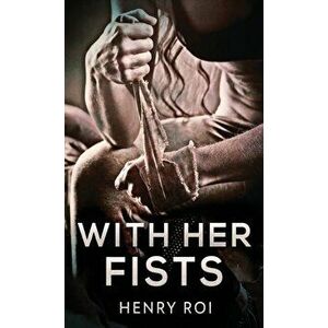 With Her Fists, Hardcover - Henry Roi imagine