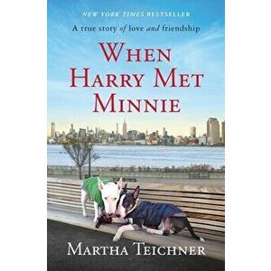 When Harry Met Minnie: A True Story of Love and Friendship, Hardcover - Martha Teichner imagine