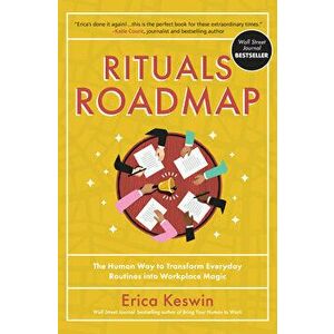 Rituals Roadmap: The Human Way to Transform Everyday Routines Into Workplace Magic, Hardcover - Erica Keswin imagine
