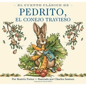 El Cuento Clásico de Pedrito, El Conejo Travieso Board Book: The Classic Edition Spanish Board Book, Board book - Beatrix Potter imagine
