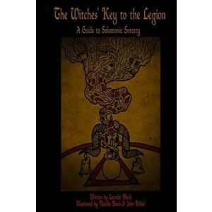 The Witches' Key to the Legion: A Guide to Solomonic Sorcery, Paperback - Laurelei Black imagine