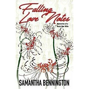 Falling Love Notes: Memories of a Rock Star Wife, Paperback - Samantha Bennington imagine
