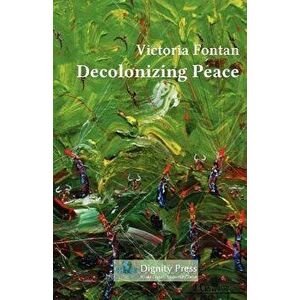 Decolonizing Peace, Paperback - Victoria C. Fontan imagine