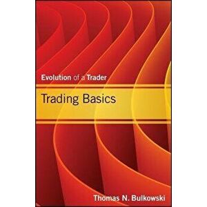 Trading Basics: Evolution of a Trader, Hardcover - Thomas N. Bulkowski imagine