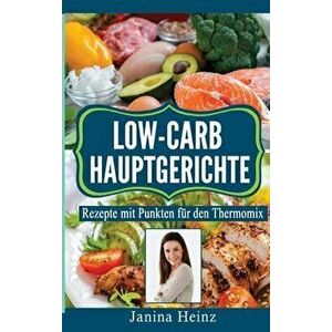 Low-Carb Hauptgerichte: Rezepte mit Punkten für den Thermomix, Hardcover - Janina Heinz imagine
