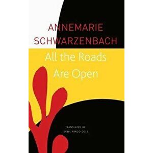 All the Roads Are Open: The Afghan Journey, Paperback - Annemarie Schwarzenbach imagine