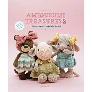 Amigurumi Treasures 2: 15 More Crochet Projects to Cherish, Paperback - Erinna Lee imagine