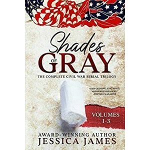 Shades of Gray: Complete Civil War Serial Trilogy: Complete Civil War Serial Trilogy, Paperback - Jessica James imagine