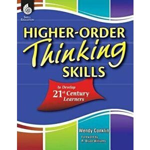 Higher-Order Thinking Skills to Develop 21st Century Learners, Paperback - Wendy Conklin imagine