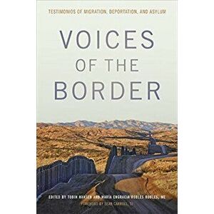Voices of the Border: Testimonios of Migration, Deportation, and Asylum, Hardcover - Tobin Hansen imagine
