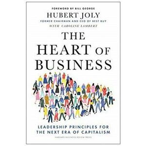 The Heart of Business: Leadership Principles for the Next Era of Capitalism, Hardcover - Hubert Joly imagine