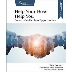 Help Your Boss Help You: Convert Conflict Into Opportunities, Paperback - Ken Kousen imagine