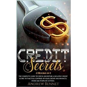 Credit Secrets: The complete guide to check and repair a negative Credit Score to take full control of your credit and finances. Insid - Andrew Bennet imagine