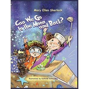 Can We Go to the Moon and Back?, Hardcover - Mary Ellen Sherlock imagine