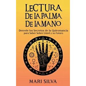 Lectura de la palma de la mano: Desvele los secretos de la quiromancia para saber sobre usted y su futuro, Hardcover - Mari Silva imagine
