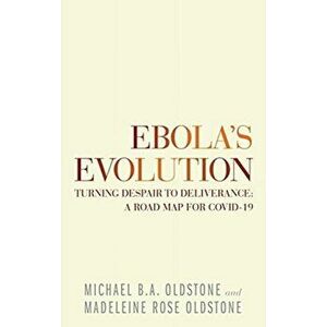 Ebola's Evolution: Turning Despair to Deliverance: a Road Map for Covid-19, Hardcover - Michael B. a. Oldstone imagine