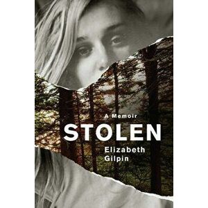 Stolen: A Memoir, Hardcover - Elizabeth Gilpin imagine