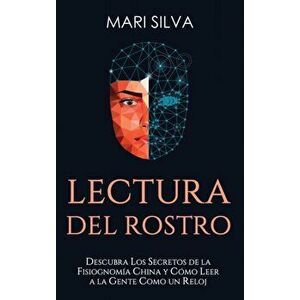 Lectura del rostro: Descubra los secretos de la fisiognomía china y cómo leer a la gente como un reloj, Hardcover - Mari Silva imagine