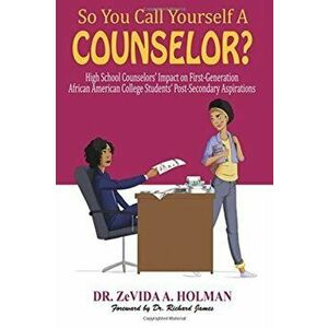 So You Call Yourself A Counselor?: High School Counselors' Impact on First-Generation African American College Students' Post-Secondary Aspirations - imagine