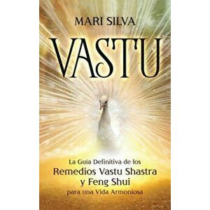Vastu: La Guía Definitiva de los Remedios Vastu Shastra y Feng Shui para una Vida Armoniosa, Hardcover - Mari Silva imagine