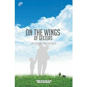 On the Wings of Geezers: Life Lessons from Old Pilots, Paperback - The Friday Pilots imagine