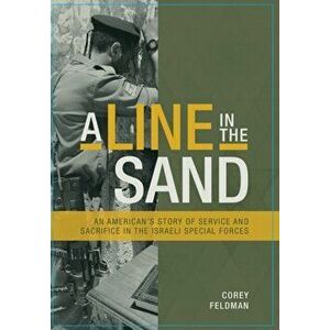 A Line in the Sand: An American's Story of Service and Sacrifice in the Israeli Special Forces, Hardcover - Corey Feldman imagine