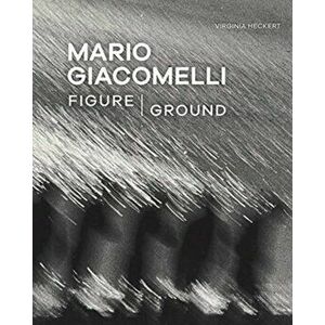 Mario Giacomelli: Figure/Ground, Paperback - Virginia Heckert imagine