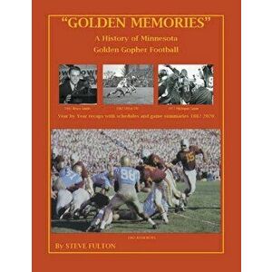 "Golden Memories" - History of Minnesota Gophers Football, Paperback - Steve Fulton imagine