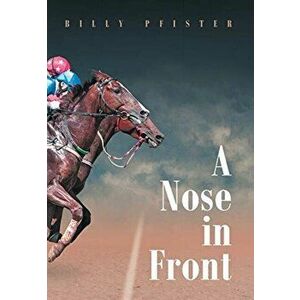 A Nose in Front, Hardcover - Billy Pfister imagine