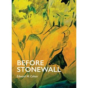 Before Stonewall, Paperback - Edward M. Cohen imagine