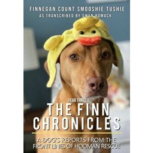 The Finn Chronicles: Year Three: A dog's reports from the front lines of hooman rescue, Paperback - Gwen Romack imagine