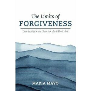 The Limits of Forgiveness, Paperback - Maria Mayo imagine