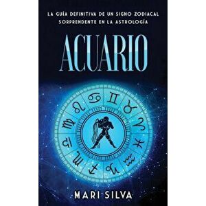 Acuario: La guía definitiva de un signo zodiacal sorprendente en la astrología, Hardcover - Mari Silva imagine