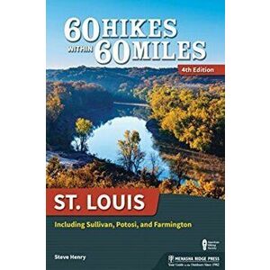 60 Hikes Within 60 Miles: St. Louis: Including Sullivan, Potosi, and Farmington, Paperback - Steve Henry imagine