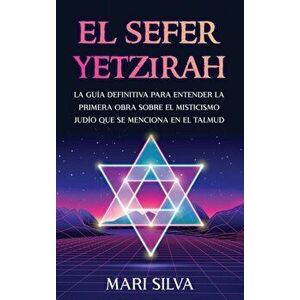 El Sefer Yetzirah: La guía definitiva para entender la primera obra sobre el misticismo judío que se menciona en el Talmud - Mari Silva imagine