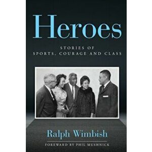 Heroes: Stories of Sports, Courage and Class, Paperback - Ralph Wimbish imagine