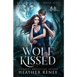 Wolf Kissed, Hardcover - Heather Renee imagine