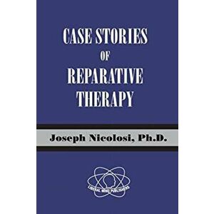 Case Stories of Reparative Therapy, Paperback - Joseph Nicolosi imagine